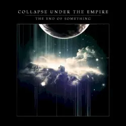 The End of Something by Collapse Under the Empire