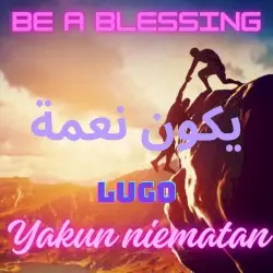 Be a Blessing, Yakun Niematan, يكون نعمة by Lugo