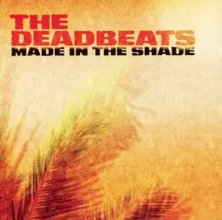 Made in the Shade by The Deadbeats