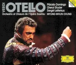 Otello by Giuseppe Verdi; Plácido Domingo, Cheryl Studer, Sergei Leiferkus, Orchestre et Chœurs de l’Opéra Bastille, Myung-Whun Chung