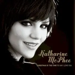 Christmas Is the Time to Say I Love You by Katharine McPhee