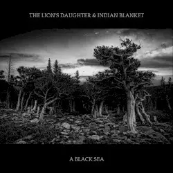 A Black Sea by The Lion’s Daughter & Indian Blanket
