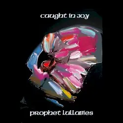 Prophet lullabies by Caught in Joy