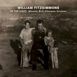 In The Light: Mission Bell Alternative Versions by William Fitzsimmons