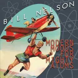 Modern Moods For Mighty Atoms by Bill Nelson