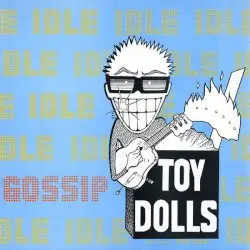 Idle Gossip by The Toy Dolls