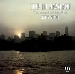 Trip To Jazzland by Jerry Mengo