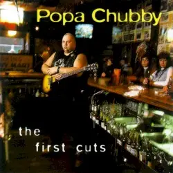 The First Cuts by Popa Chubby