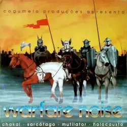 Warfare Noise by Chakal / Sarcófago / Mutilator / Holocausto