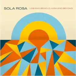 Low and Behold, High and Beyond by Sola Rosa
