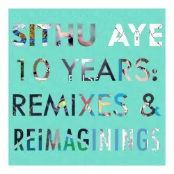10 Years: Remixes and Reimaginings by Sithu Aye