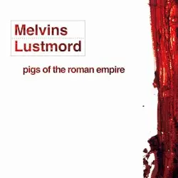 Pigs of the Roman Empire by Melvins + Lustmord