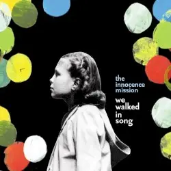 We Walked in Song by the innocence mission