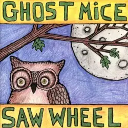 Ghost Mice / Saw Wheel by Ghost Mice / Saw Wheel
