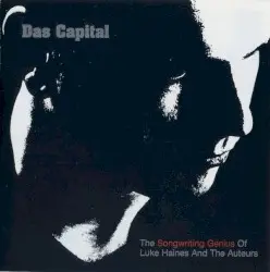 Das Capital: The Songwriting Genius of Luke Haines and The Auteurs by Luke Haines and The Auteurs