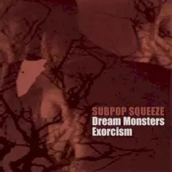 Dream Monsters Exorcisms by Subpop Squeeze