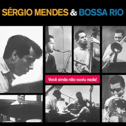 Você ainda não ouviu nada! by Sérgio Mendes & Bossa Rio