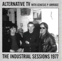 The Industrial Sessions 1977 by Alternative TV with Genesis P-Orridge