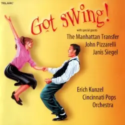 Got Swing! by Erich Kunzel, Cincinnati Pops Orchestra with special guests The Manhattan Transfer, John Pizzarelli, Janis Siegel