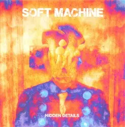 Hidden Details by Soft Machine