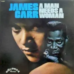 A Man Needs a Woman by James Carr