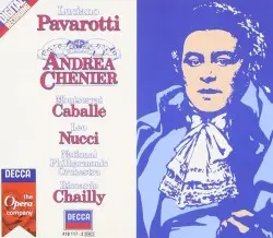 Andrea Chénier by Umberto Giordano; Luciano Pavarotti, Montserrat Caballé, Leo Nucci, National Philharmonic Orchestra, Riccardo Chailly