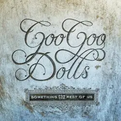 Something for the Rest of Us by Goo Goo Dolls