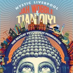 Mystic Liverpool: The Beatles Psychedelic Psongbook by Jah Wobble & Tian Qiyi