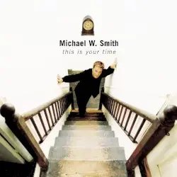 This Is Your Time by Michael W. Smith