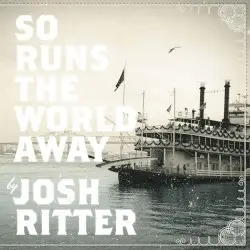So Runs the World Away by Josh Ritter