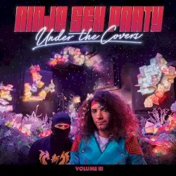 Under the Covers, Volume III by Ninja Sex Party