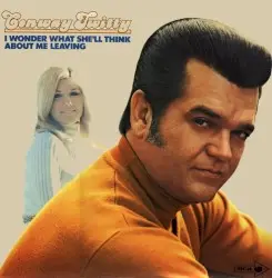 I Wonder What She’ll Think About Me Leaving by Conway Twitty
