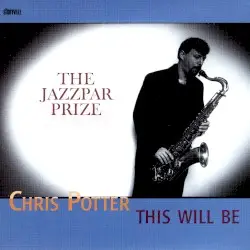 This Will Be: The Jazzpar Prize 2000 by Chris Potter