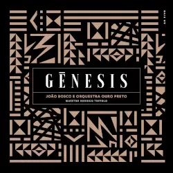 Gênesis by João Bosco & Orquestra Ouro Preto