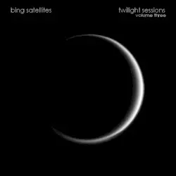 Twilight Sessions Volume Three by Bing Satellites
