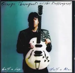 Half a Boy/Half a Man by George Thorogood & the Destroyers