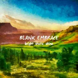 Bright Static Shine by Blank Embrace