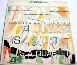 A Quartet Is a Quartet Is a Quartet by The Modern Jazz Quartet, Quartetto di Milano, The Hungarian Gypsy Quartet