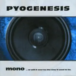 Mono... or Will It Ever Be the Way It Used to Be by Pyogenesis