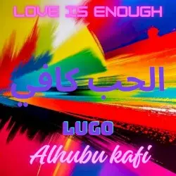 Love Is Enough, Alhubu Kafi, الحب كافي by Lugo