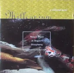 Millennium: A Civilised Word by Robert Wyatt / Jo Bogaert / Blissphemy