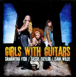 Girls With Guitars by Samantha Fish / Cassie Taylor / Dani Wilde