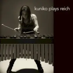Kuniko Plays Reich by Steve Reich; Kuniko