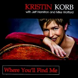 Where You'll Find Me by Kristin Korb with Jeff Hamilton and Mike Wofford