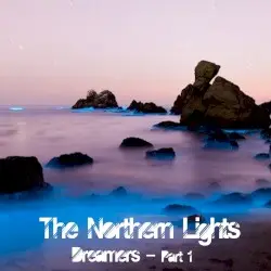 Dreamers: Part 1 by The Northern Lights