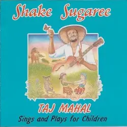 Shake Sugaree: Taj Mahal Sings and Plays for Children by Taj Mahal