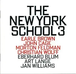 New York School 3 by Earle Brown, John Cage, Morton Feldman, Christian Wolff; Eberhard Blum, Art Lange, Jan Williams