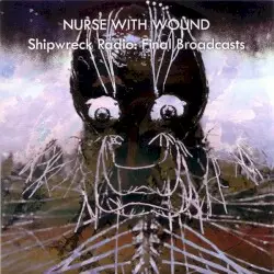 Shipwreck Radio: Final Broadcasts by Nurse With Wound