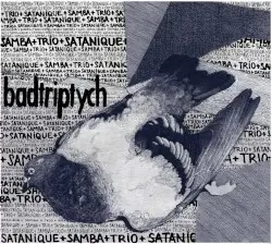 Badtriptych by Satanique Samba Trio