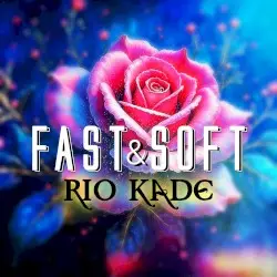 Fast and Soft by Rio Kade